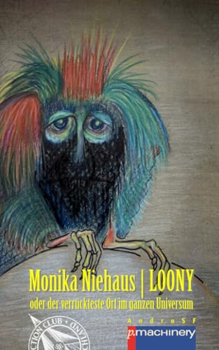 LOONY: oder der verrückteste Ort im ganzen Universum (AndroSF: Die SF-Reihe für den Science Fiction Club Deutschland e.V. (SFCD)) von p.machinery