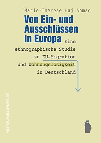 Von Ein- und Ausschlüssen in Europa: Eine ethnographische Studie zu EU-Migration und Wohnungslosigkeit in Deutschland von Westfälisches Dampfboot