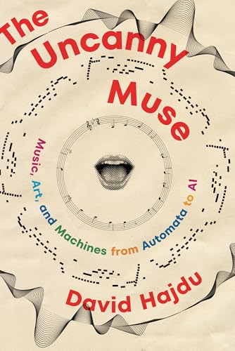 The Uncanny Muse: Music, Art, and Machines from Automata to AI von Norton & Company