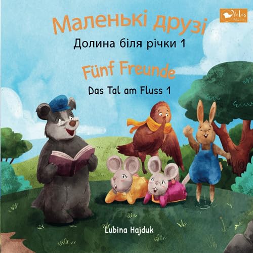 Маленькі друзі - Долина біля річки 1 : Fünf Freunde - Das Tal am Fluss 1: Zweisprachiges Kinderbuch zum Lernen Ukrainisch - Deutsch (bilinguales Vorlesebuch)