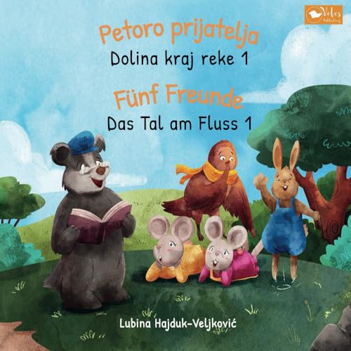 Das Tal am Fluss - Fünf Freunde: Dolina kraj reke - Petoro prijatelja: Zweisprachiges Kinderbuch zum Lernen Serbisch – Deutsch (bilinguales Vorlesebuch) (Das Tal am Fluss: Dolina kraj reke, Band 1) von Veles Publishing Verlag