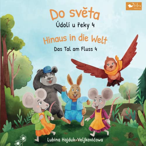 Do světa - Údolí u řeky 4 : Hinaus in die Welt - Das Tal am Fluss 4: Zweisprachiges Kinderbuch zum Lernen Tschechisch – Deutsch (bilinguales Vorlesebuch) (Das Tal am Fluss : Údolí u řeky, Band 4)