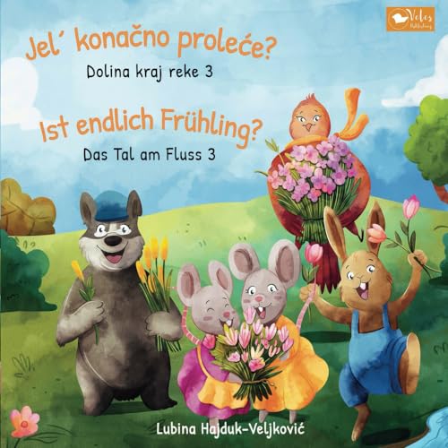 Je´l konačno proleće? : Dolina kraj reke 3 – Ist endlich Frühling? : Das Tal am Fluss 3: Zweisprachiges Kinderbuch Serbisch - Deutsch (bilinguales ... (Das Tal am Fluss: Dolina kraj reke, Band 3)