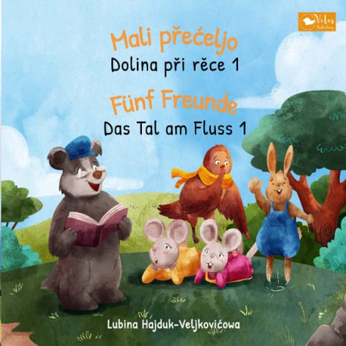 Mali přećeljo - Dolina při rěce 1 : Fünf Freunde - Das Tal am Fluss 1: Zweisprachiges Kinderbuch zum Lernen Deutsch - Obersorbisch (bilinguales Vorlesebuch) (Das Tal am Fluss : Dolina při rěce)