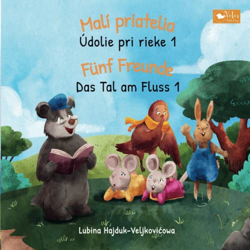 Malí priatelia - Údolie pri rieke 1 : Fünf Freunde - Das Tal am Fluss 1: Zweisprachiges Kinderbuch zum Lernen Slowakisch - Deutsch (bilinguales ... (Das Tal am Fluss : Údolie pri rieke, Band 1)