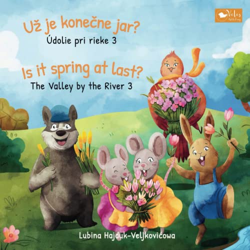 Už je konečne jar? : Údolie pri rieke 3 - Is it spring at last? : The Valley by the River 3: Bilingual children's book to learn Slovak - English (The Valley by the River : Údolie pri rieke, Band 3)