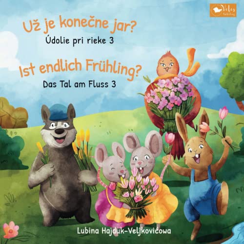 Už je konečne jar? : Údolie pri rieke 3 - Ist endlich Frühling? : Das Tal am Fluss 3: Zweisprachiges Kinderbuch zum Lernen Slowakisch - Deutsch ... (Das Tal am Fluss : Údolie pri rieke, Band 3)