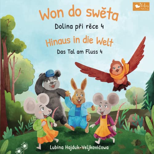 Won do swěta : Dolina při rěce 4 – Hinaus in die Welt : Das Tal am Fluss 4: Zweisprachiges Kinderbuch zum Lernen von Obersorbisch - Deutsch ... (Das Tal am Fluss : Dolina při rěce)