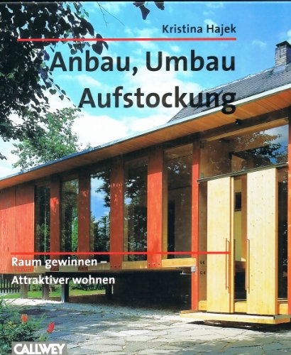 Anbau, Umbau, Aufstockung: Raum gewinnen - Attraktiver wohnen