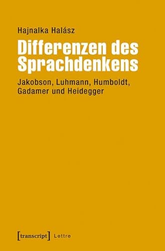 Differenzen des Sprachdenkens: Jakobson, Luhmann, Humboldt, Gadamer und Heidegger (Lettre) von transcript Verlag