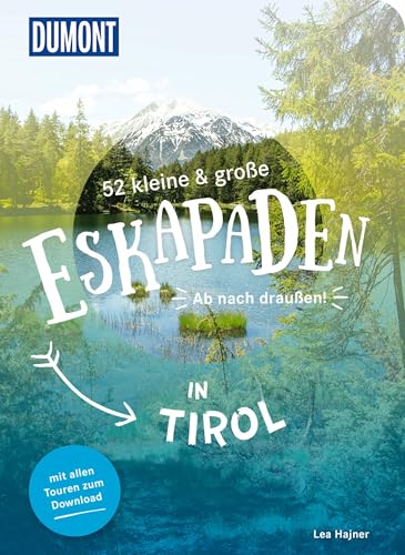 52 kleine & große Eskapaden in Tirol: Ab nach draußen! (DUMONT Eskapaden) von DUMONT Reise ein Imprint von MAIRDUMONT