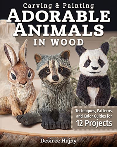 Carving & Painting Adorable Animals in Wood: Techniques, Patterns, and Color Guides for 12 Projects