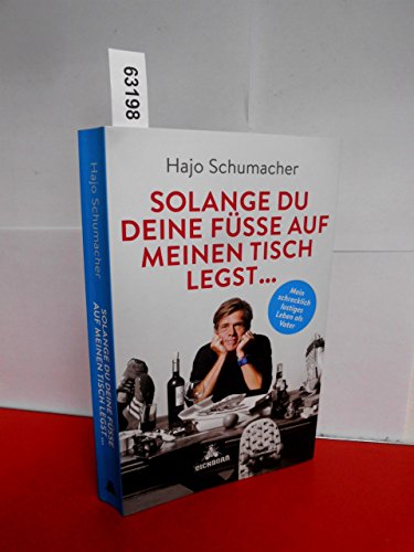 Solange du deine Füße auf meinen Tisch legst ...: Mein schrecklich lustiges Leben als Vater