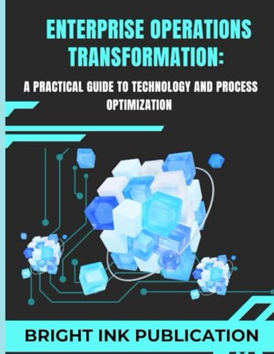 Enterprise Operations Transformation: A Practical Guide to Technology and Process Optimization Enterprise Operations Transformation: A Practical Guide to Technology and Process Optimization von Bright Ink Publishing