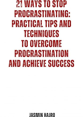 21 Ways to stop procrastinating : practical tips and techniques to overcome procrastination and achieve success von Mijnbestseller.nl