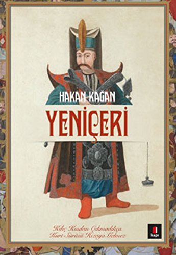 Yeniçeri: Kılıç kından çıkmadıkça kurt sürüsü hizaya gelmez von Kapı Yayınları