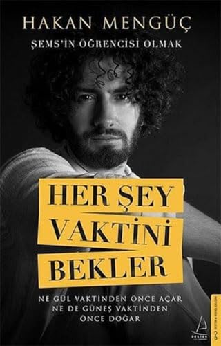 Her Sey Vaktini Bekler - Sems`in Ögrencisi Olmak: Şems’in Öğrencisi Olmak Her Sey Vaktini Bekler - Sems`in Ögrencisi Olmak: Şems’in Öğrencisi Olmak