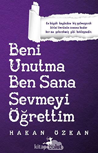 Beni Unutma Ben Sana Sevmeyi Ögrettim: En büyük kaybeden hic gelmeyecek birini ömrünün sonuna kadar her an gelecekmis gibi bekleyendir von Olimpos Yayinlari