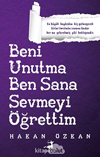 Beni Unutma Ben Sana Sevmeyi Ögrettim: En büyük kaybeden hic gelmeyecek birini ömrünün sonuna kadar her an gelecekmis gibi bekleyendir