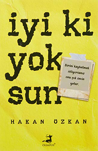 İyi Ki Yoksun: Birini Kaybetmek İstiyorsanız Onu Çok Sevin Yeter. von Olimpos Yayınları