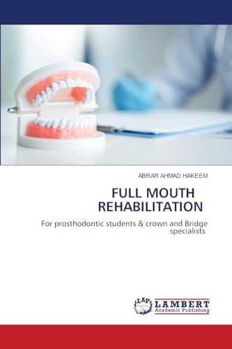 FULL MOUTH REHABILITATION: For prosthodontic students & crown and Bridge specialists von LAP LAMBERT Academic Publishing