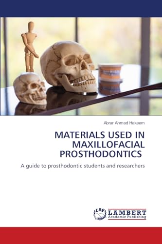 MATERIALS USED IN MAXILLOFACIAL PROSTHODONTICS: A guide to prosthodontic students and researchers von LAP LAMBERT Academic Publishing