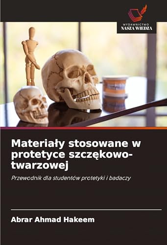 Materia¿y stosowane w protetyce szcz¿kowo-twarzowej: Przewodnik dla studentów protetyki i badaczy von Wydawnictwo Nasza Wiedza