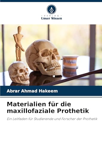 Materialien für die maxillofaziale Prothetik: Ein Leitfaden für Studierende und Forscher der Prothetik von Verlag Unser Wissen
