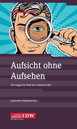 Aufsicht ohne Aufsehen: Die magische Welt der Aufsichtsräte von IDW