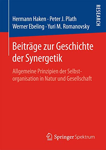 Beiträge zur Geschichte der Synergetik: Allgemeine Prinzipien der Selbstorganisation in Natur und Gesellschaft von Springer Spektrum