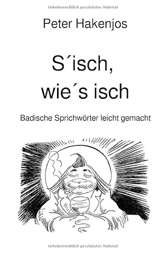 S´isch, wie´s isch: Badische Sprichwörter leicht gemacht