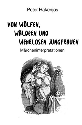Von Wölfen, Wäldern und wehrlosen Jungfrauen: Märcheninterpretationen