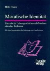 Moralische Identität: Literarische Lebensgeschichten als Medium ethischer Reflexion. Mit einer Interpretation der Jahrestage von Uwe Johnson. Diss. von Francke, A