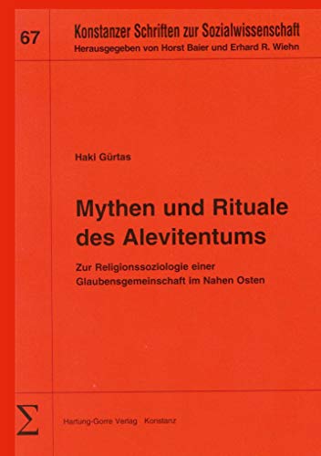 Mythen und Rituale des Alevitentums: Zur Religionssoziologie einer Glaubensgemeinschaft im Nahen Osten (Konstanzer Schriften zur Sozialwissenschaft)