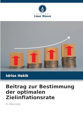 Beitrag zur Bestimmung der optimalen Zielinflationsrate: in Marokko von Verlag Unser Wissen