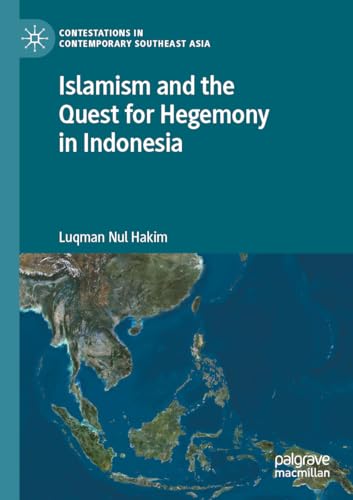 Islamism and the Quest for Hegemony in Indonesia (Contestations in Contemporary Southeast Asia) von Palgrave Macmillan