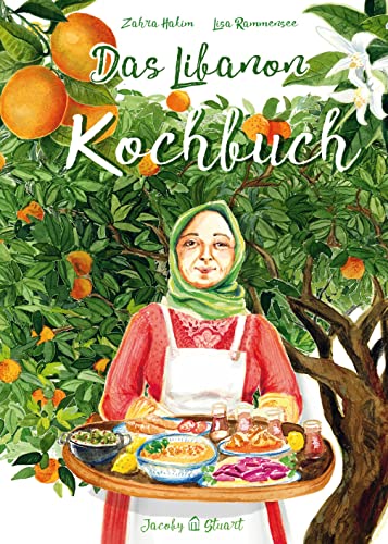 Das Libanon-Kochbuch: Bilder Geschichten Rezepte (Illustrierte Länderküchen: Bilder. Geschichten. Rezepte) von Jacoby & Stuart