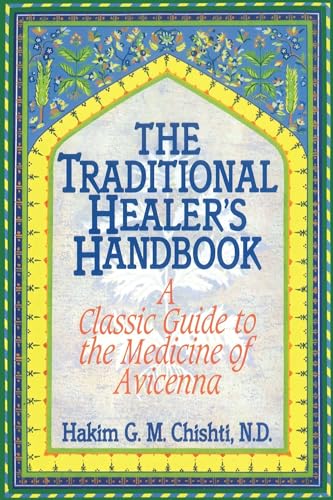 The Traditional Healer's Handbook: A Classic Guide to the Medicine of Avicenna