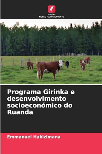 Programa Girinka e desenvolvimento socioeconómico do Ruanda von Edições Nosso Conhecimento
