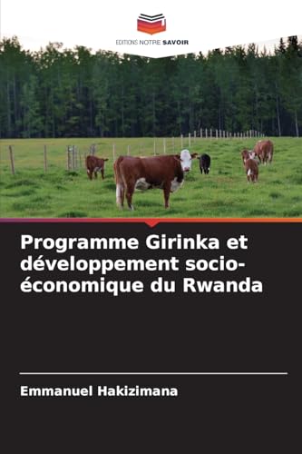 Programme Girinka et développement socio-économique du Rwanda: DE von Editions Notre Savoir
