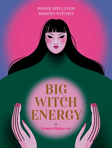 Big Witch Energy: Power Spells for Modern Witches