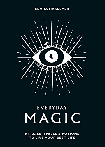 Everyday Magic: Rituals, Spells & Potions to Live Your Best Life