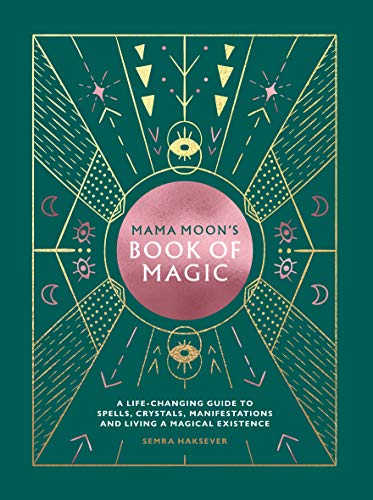 Mama Moon's Book of Magic: A Life-Changing Guide to, Spells, Crystals, Manifestations and Living a Magical Existence Mama Moon's Book of Magic: A Life-Changing Guide to, Spells, Crystals, Manifestations and Living a Magical Existence
