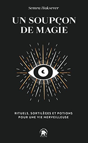 Un soupçon de magie: Rituels, sortilèges et potions pour une vie merveilleuse