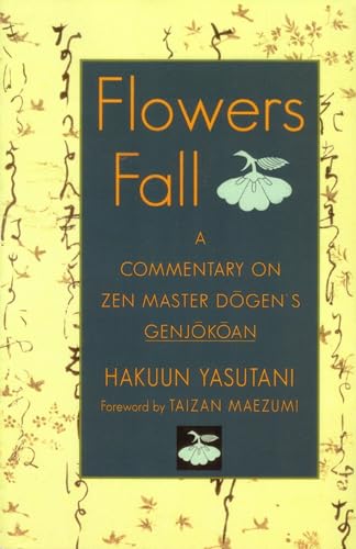 Flowers Fall: A Commentary on Zen Master Dogen's Genjokoan von Shambhala Publications