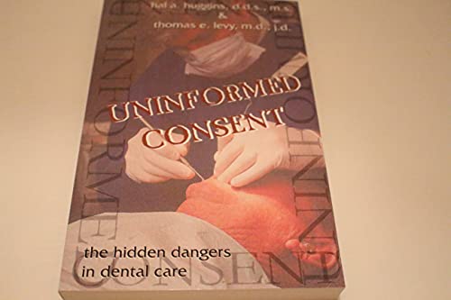 Uninformed Consent: The Hidden Dangers in Dental Care