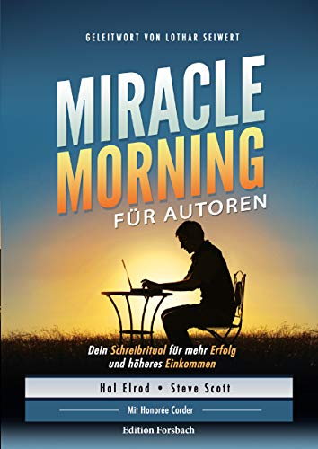 Miracle Morning für Autoren: Dein Schreibritual für mehr Erfolg und höheres Einkommen