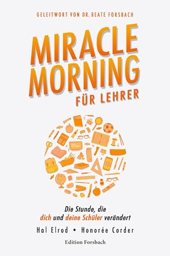 Miracle Morning für Lehrer: Die Stunde, die dich und deine Schüler verändert