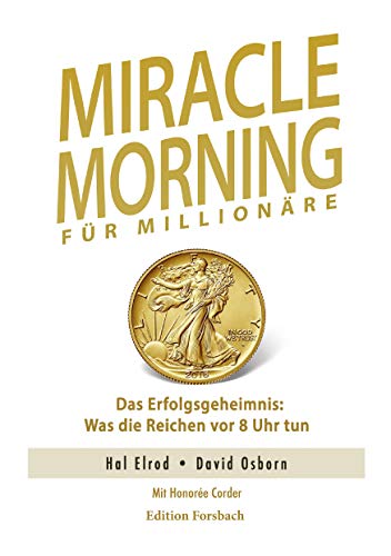 Miracle Morning für Millionäre. Das Erfolgsgeheimnis: Was die Reichen vor 8 Uhr tun von Edition Forsbach
