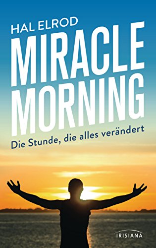Miracle Morning: Die Stunde, die alles verändert Miracle Morning: Die Stunde, die alles verändert